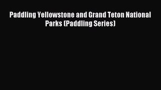 Read Paddling Yellowstone and Grand Teton National Parks (Paddling Series) Ebook Free