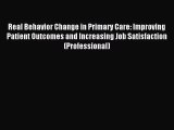 Read Real Behavior Change in Primary Care: Improving Patient Outcomes and Increasing Job Satisfaction