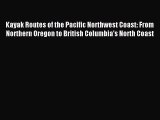 Download Kayak Routes of the Pacific Northwest Coast: From Northern Oregon to British Columbia's