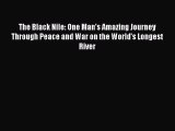 Read The Black Nile: One Man's Amazing Journey Through Peace and War on the World's Longest