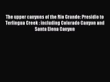 Read The upper canyons of the Rio Grande: Presidio to Terlingua Creek : including Colorado