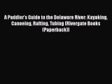 Read A Paddler's Guide to the Delaware River: Kayaking Canoeing Rafting Tubing (Rivergate Books