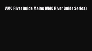 Download AMC River Guide Maine (AMC River Guide Series) Ebook Online