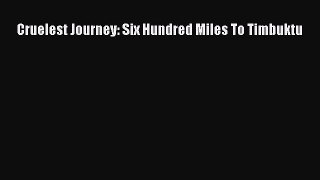 Download Cruelest Journey: Six Hundred Miles To Timbuktu PDF Free