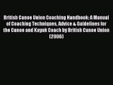 Download British Canoe Union Coaching Handbook: A Manual of Coaching Techniques Advice & Guidelines