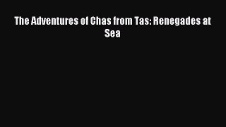 Download The Adventures of Chas from Tas: Renegades at Sea Ebook Free