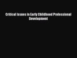 Download Critical Issues in Early Childhood Professional Development  EBook