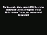 Download The Systematic Mistreatment of Children in the Foster Care System: Through the Cracks