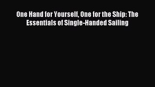 Download One Hand for Yourself One for the Ship: The Essentials of Single-Handed Sailing Ebook