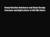 Read Heavy Weather Avoidance and Route Design: Concepts and Applications of 500 Mb Charts Ebook