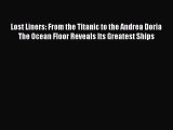Read Lost Liners: From the Titanic to the Andrea Doria The Ocean Floor Reveals Its Greatest