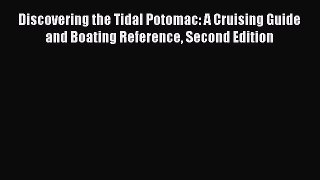 Read Discovering the Tidal Potomac: A Cruising Guide and Boating Reference Second Edition Ebook