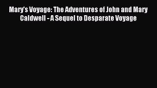 Read Mary's Voyage: The Adventures of John and Mary Caldwell - A Sequel to Desparate Voyage