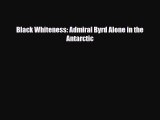 Download ‪Black Whiteness: Admiral Byrd Alone in the Antarctic PDF Free
