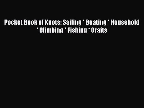 Read Pocket Book of Knots: Sailing * Boating * Household * Climbing * Fishing * Crafts Ebook