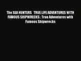 Read The SEA HUNTERS   TRUE LIFE ADVENTURES WITH FAMOUS SHIPWRECKS : True Adventures with Famous