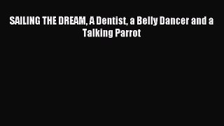 Read SAILING THE DREAM A Dentist a Belly Dancer and a Talking Parrot Ebook Free