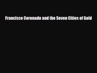 Download ‪Francisco Coronado and the Seven Cities of Gold Ebook Online