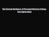 Read The Eternal Darkness: A Personal History of Deep-Sea Exploration Ebook Free