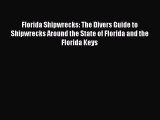 Read Florida Shipwrecks: The Divers Guide to Shipwrecks Around the State of Florida and the