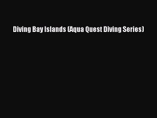 Download Diving Bay Islands (Aqua Quest Diving Series) Ebook Online