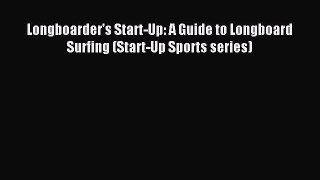 Download Longboarder's Start-Up: A Guide to Longboard Surfing (Start-Up Sports series) Ebook