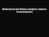 Download Mothering the Self: Mothers Daughters Subjects (Transformations) PDF Free