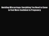 Read Avoiding Miscarriage: Everything You Need to Know to Feel More Confident in Pregnancy