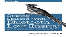 Download Getting Started with Bluetooth Low Energy  Tools and Techniques for Low Power Networking