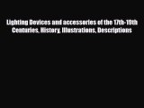 Read ‪Lighting Devices and accessories of the 17th-19th Centuries History Illustrations Descriptions‬