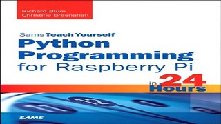 Download Python Programming for Raspberry Pi  Sams Teach Yourself in 24 Hours