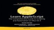 Read Learn AppleScript  The Comprehensive Guide to Scripting and Automation on Mac OS X  Learn