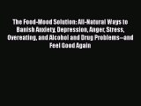 Download The Food-Mood Solution: All-Natural Ways to Banish Anxiety Depression Anger Stress