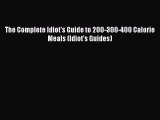 Read The Complete Idiot's Guide to 200-300-400 Calorie Meals (Idiot's Guides) Ebook