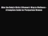 Read After the Baby's Birth: A Woman's Way to Wellness - A Complete Guide for Postpartum Women