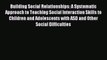 Read Building Social Relationships: A Systematic Approach to Teaching Social Interaction Skills