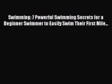 Download Swimming: 7 Powerful Swimming Secrets for a Beginner Swimmer to Easily Swim Their
