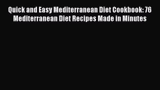 Read Quick and Easy Mediterranean Diet Cookbook: 76 Mediterranean Diet Recipes Made in Minutes