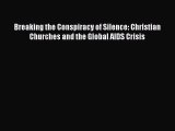 Read Breaking the Conspiracy of Silence: Christian Churches and the Global AIDS Crisis Ebook