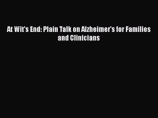 [PDF] At Wit's End: Plain Talk on Alzheimer's for Families and Clinicians [Download] Full Ebook