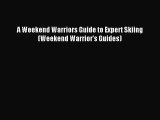 Download A Weekend Warriors Guide to Expert Skiing (Weekend Warrior's Guides) PDF Free