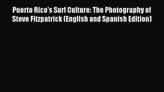 Read Puerto Rico's Surf Culture: The Photography of Steve Fitzpatrick (English and Spanish