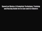 Read Speed on Skates: A Complete Technique Training and Racing Guide for In-Line and Ice Skaters