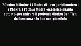 Download 7 Chakra 8 Mudra:  i 7 Mudra di base per bilanciare i 7 Chakra. E l'ottavo Mudra -esoterico