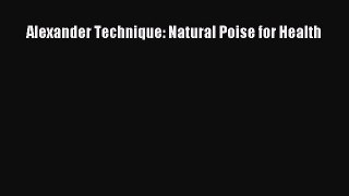Read Alexander Technique: Natural Poise for Health PDF Online