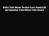 Read Winter Trails Maine: The Best Cross-Country Ski and Snowshoe Trails (Winter Trails Series)