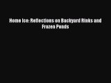 Read Home Ice: Reflections on Backyard Rinks and Frozen Ponds Ebook Free