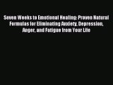 Read Seven Weeks to Emotional Healing: Proven Natural Formulas for Eliminating Anxiety Depression