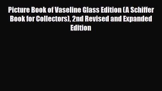 Read ‪Picture Book of Vaseline Glass Edition (A Schiffer Book for Collectors) 2nd Revised and