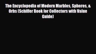 Read ‪The Encyclopedia of Modern Marbles Spheres & Orbs (Schiffer Book for Collectors with